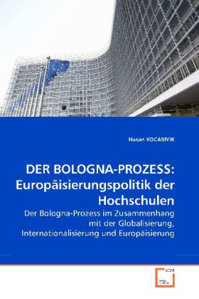 DER BOLOGNA-PROZESS: Europäisierungspolitik der Hochschulen - Hasan KOCABIYIK