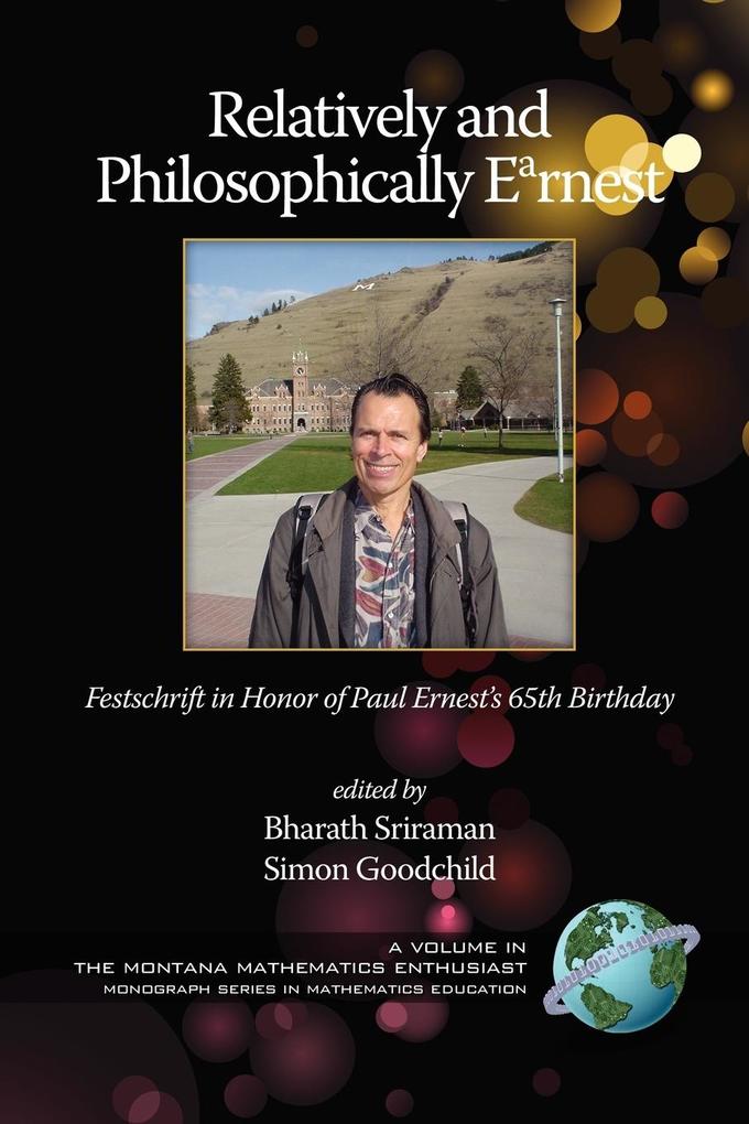 Relatively and Philosophically Earnest Festschrift in honor of Paul Ernest's 65th Birthday (PB)