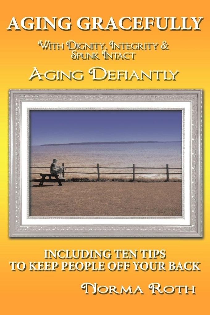 Aging Gracefully with Dignity Integrity & Spunk Intact