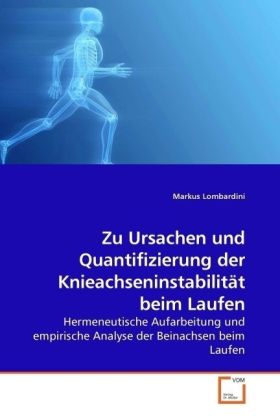 Zu Ursachen und Quantifizierung der Knieachseninstabilität beim Laufen - Markus Lombardini