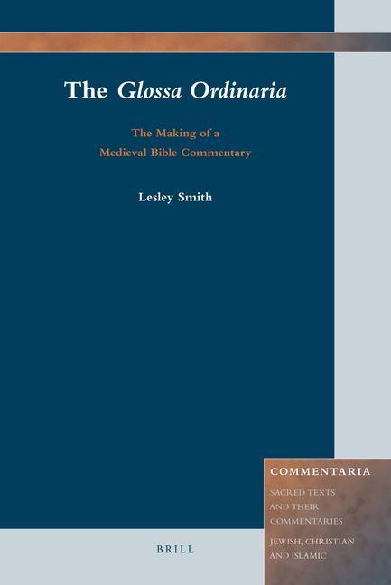 The Glossa Ordinaria: The Making of a Medieval Bible Commentary - Lesley Smith