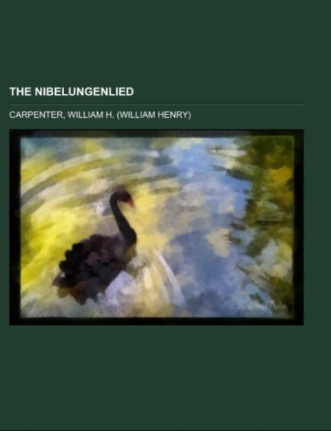 The Nibelungenlied; translated into rhymed English verse in the metre of the original - William H. Carpenter