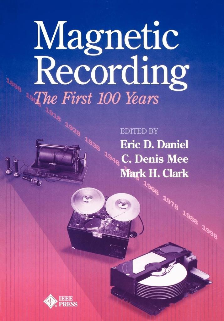 Magnetic Recording First 100 Years - Daniel/ Clark MH/ Mee CD