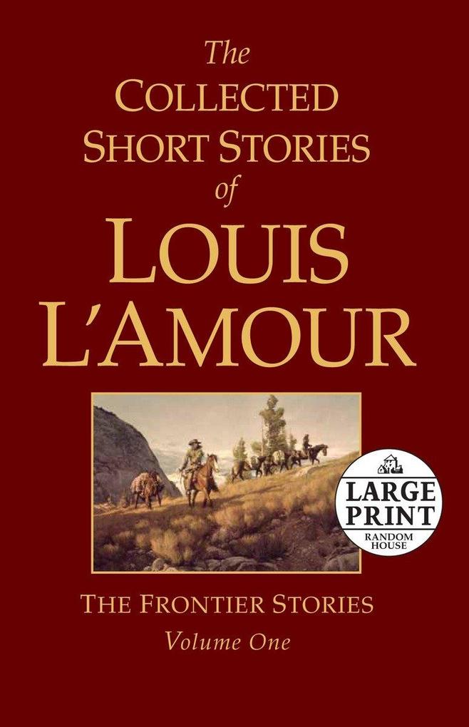 The Collected Short Stories of Louis l'Amour Volume 1: The Frontier Stories - Louis L'Amour