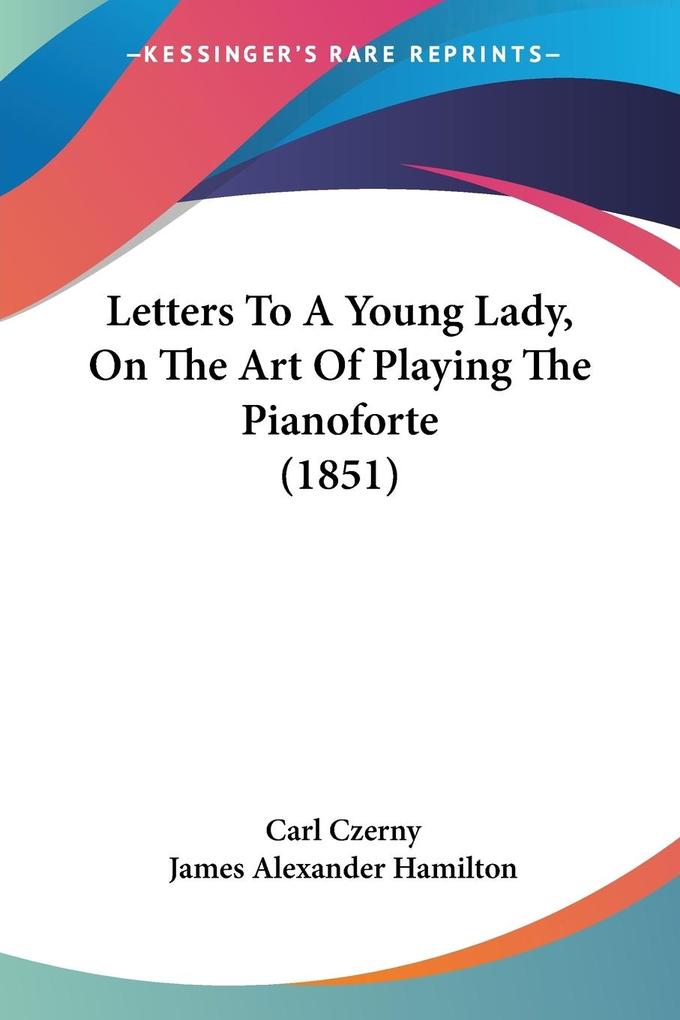 Letters To A Young Lady On The Art Of Playing The Pianoforte (1851)
