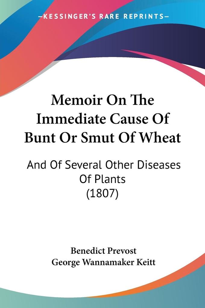 Memoir On The Immediate Cause Of Bunt Or Smut Of Wheat