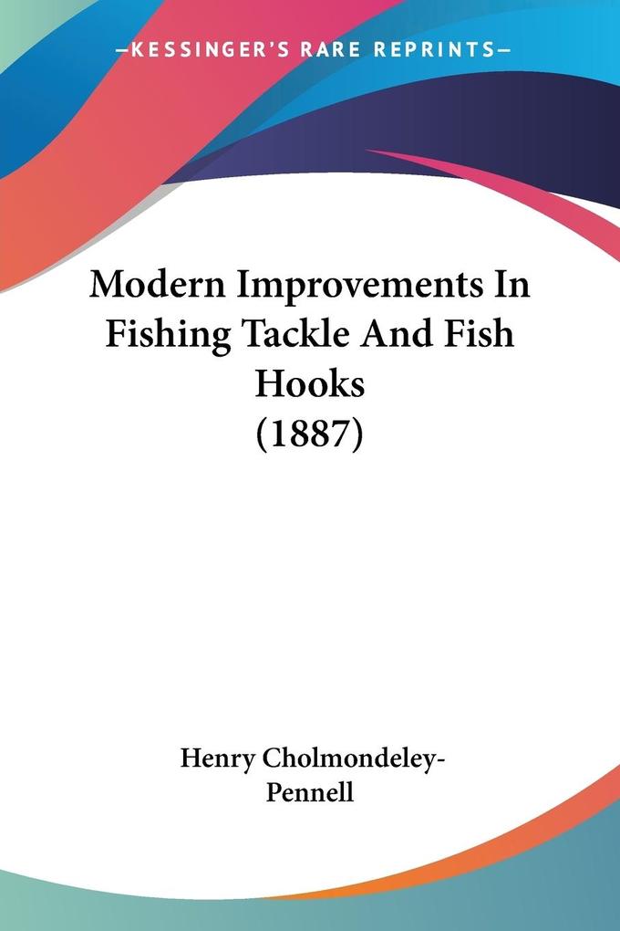 Modern Improvements In Fishing Tackle And Fish Hooks (1887)