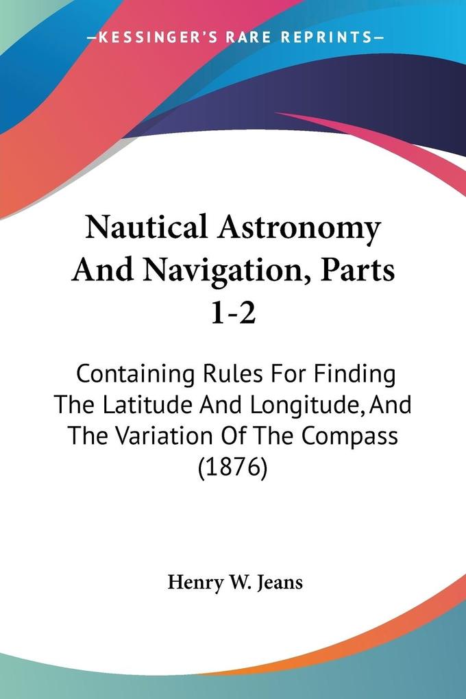 Nautical Astronomy And Navigation Parts 1-2