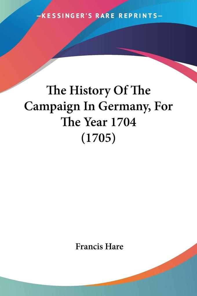 The History Of The Campaign In Germany For The Year 1704 (1705)