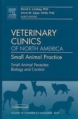 Small Animal Parasites: Biology and Control an Issue of Veterinary Clinics: Small Animal Practice: Volume 39-6