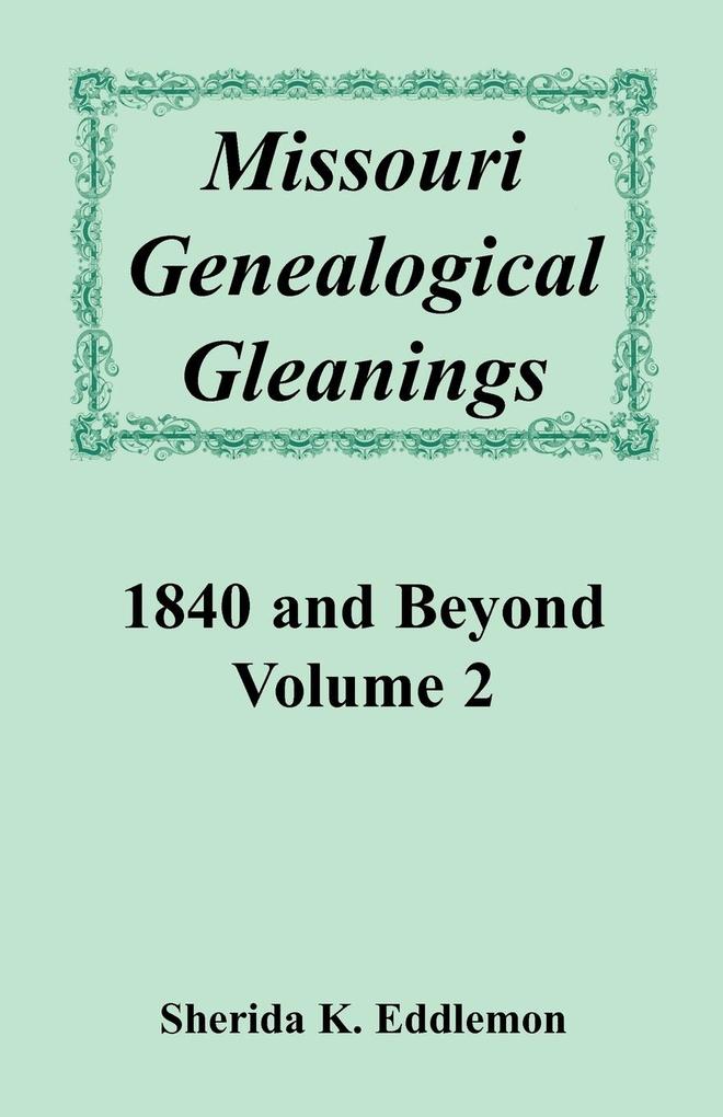 Missouri Genealogical Gleanings 1840 and Beyond Volume 2