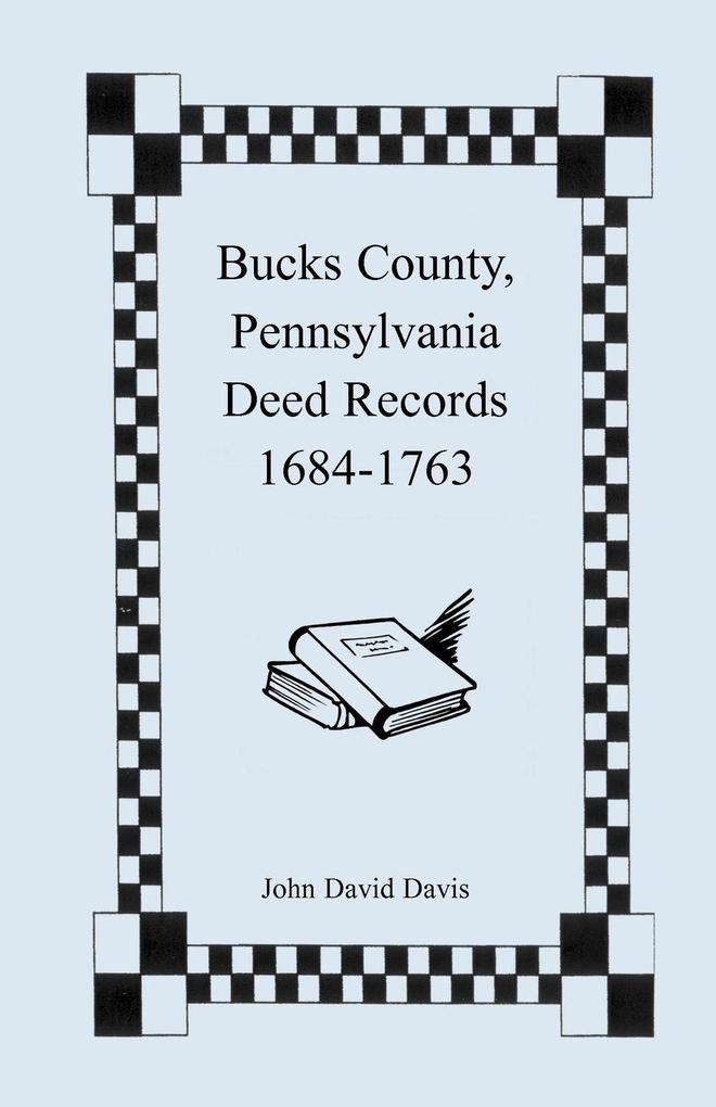 Bucks County Pennsylvania Deed Records 1684-1763