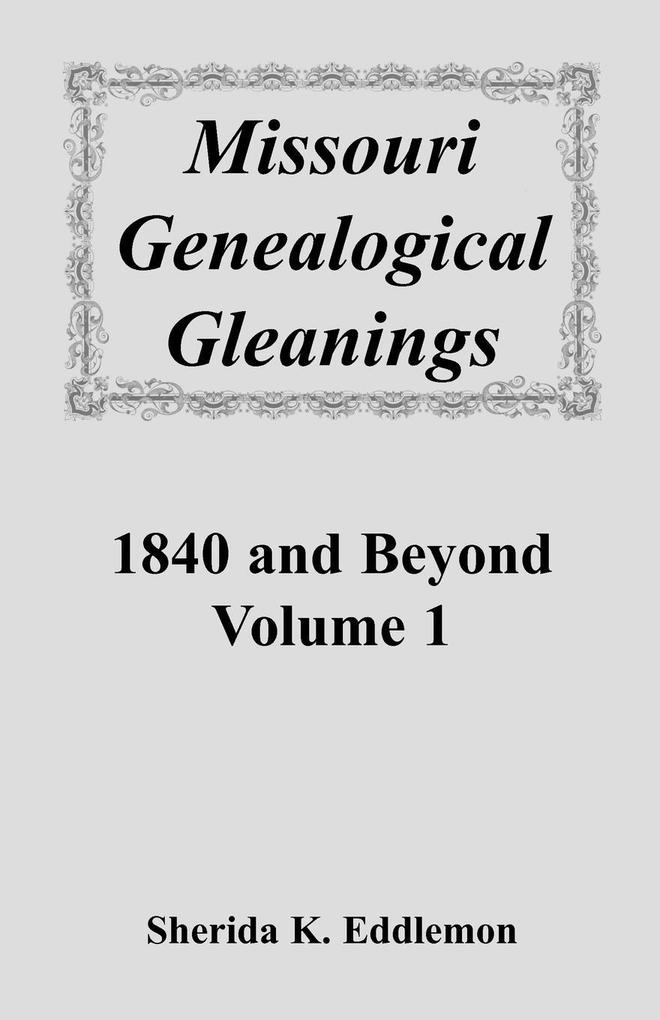 Missouri Genealogical Gleanings 1840 and Beyond Vol. 1
