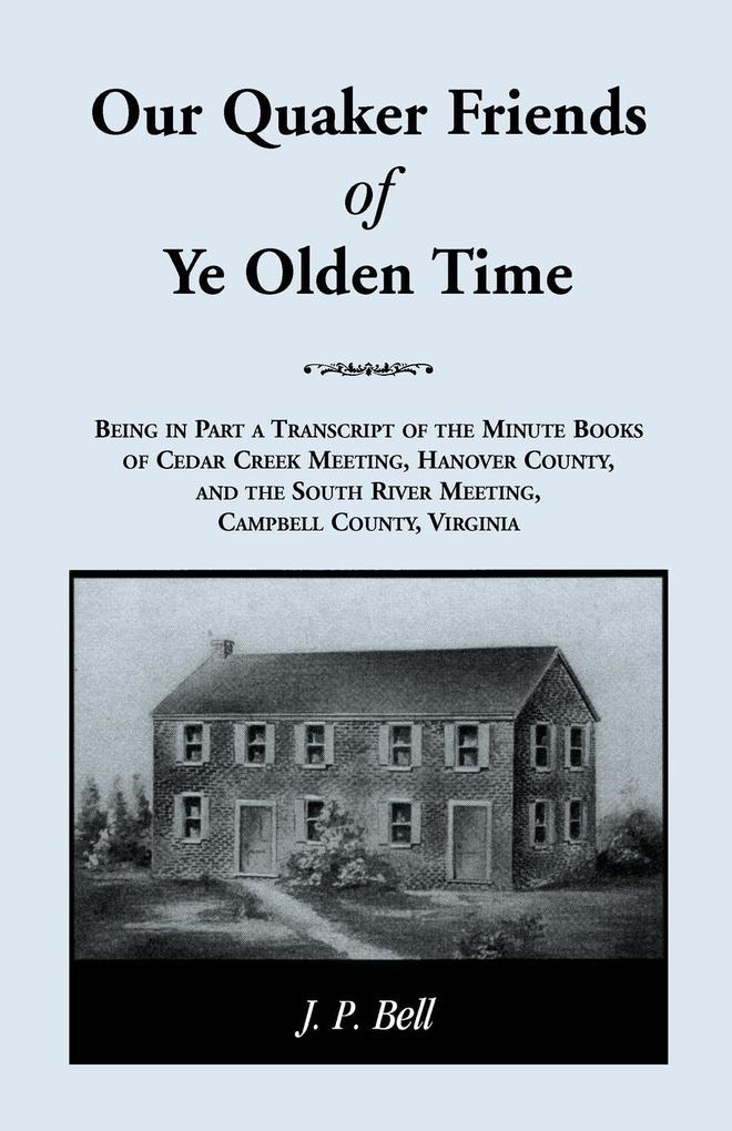 Our Quaker Friends of Ye Olden Time - J. P. Bell