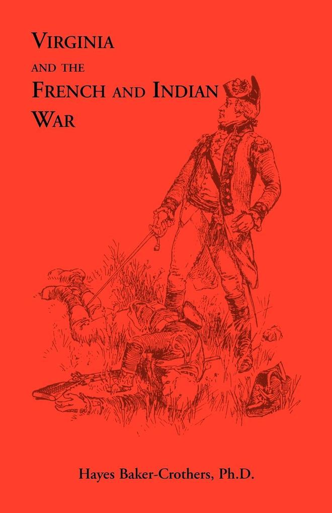 Virginia and The French and Indian War - Hayes Baker-Crothers Ph. D