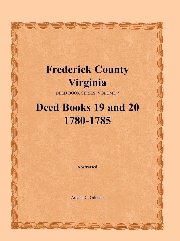 Frederick County Virginia Deed Book Series Volume 7 Deed Books 19 and 20 1780-1785