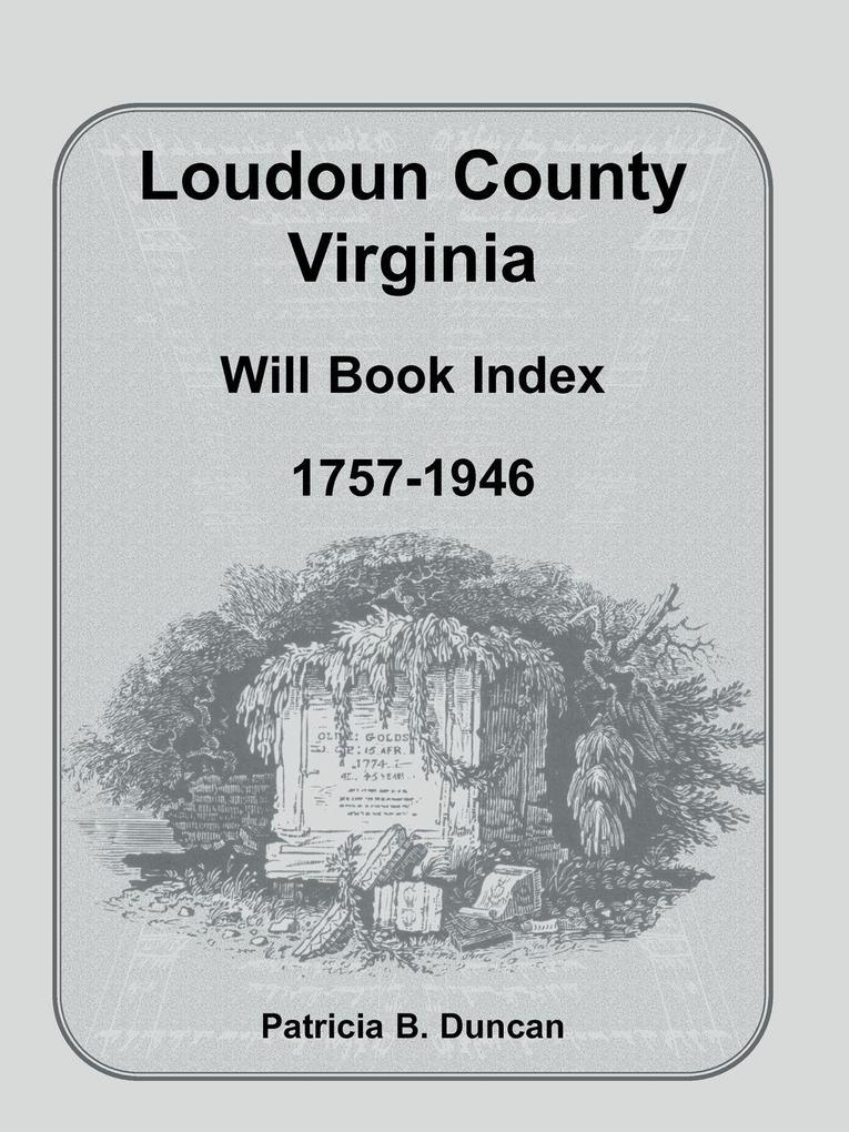 Loudoun County Virginia Will Book Index 1757-1946