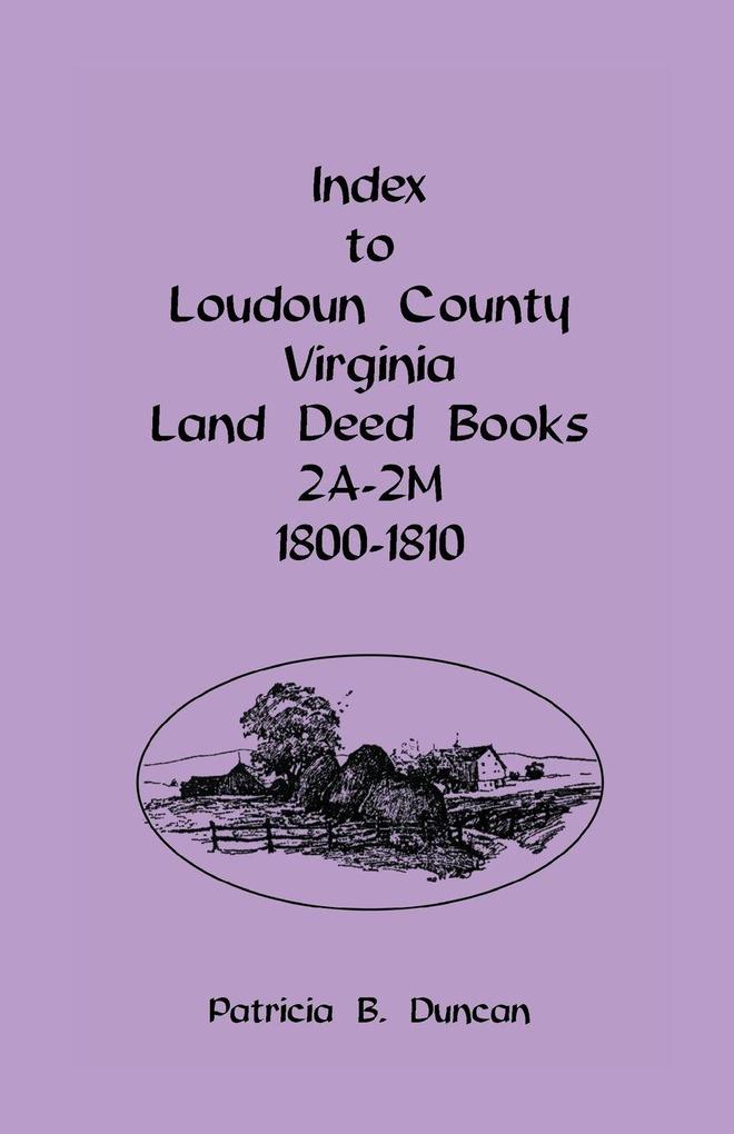 Index To Loudoun County Virginia Land Deed Books 2A-2M 1800-1810
