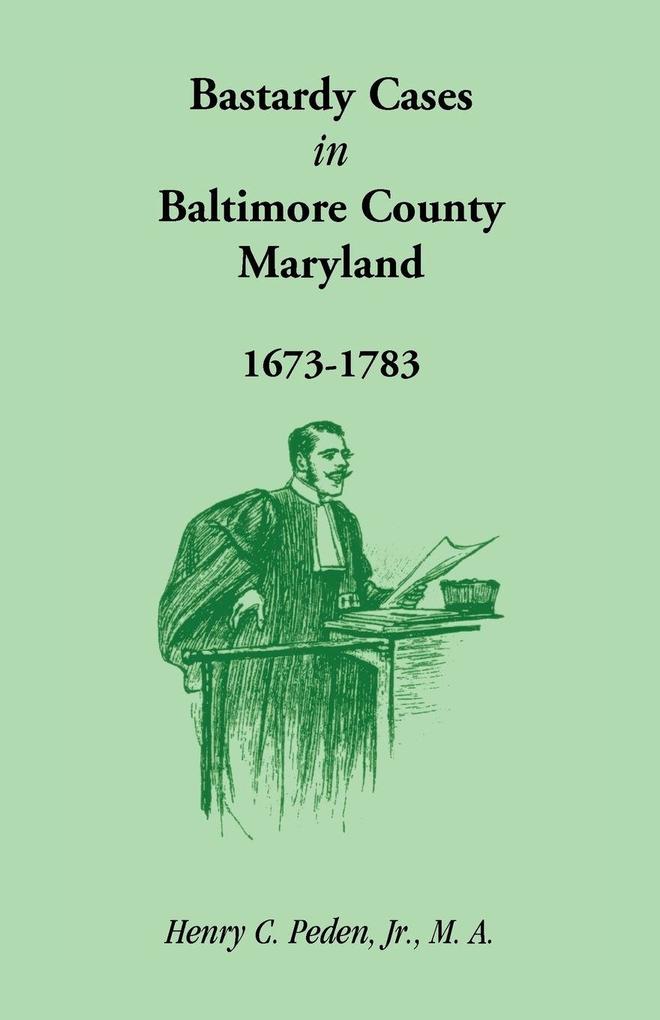 Bastardy Cases in Baltimore County Maryland 1673 - 1783