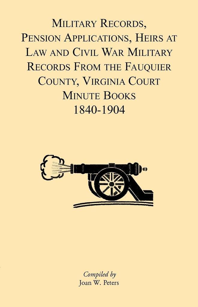Military Records Pensions Applications Heirs at Law and Civil War Military Records From the Fauquier County Virginia Court Minute Books 1840-1904