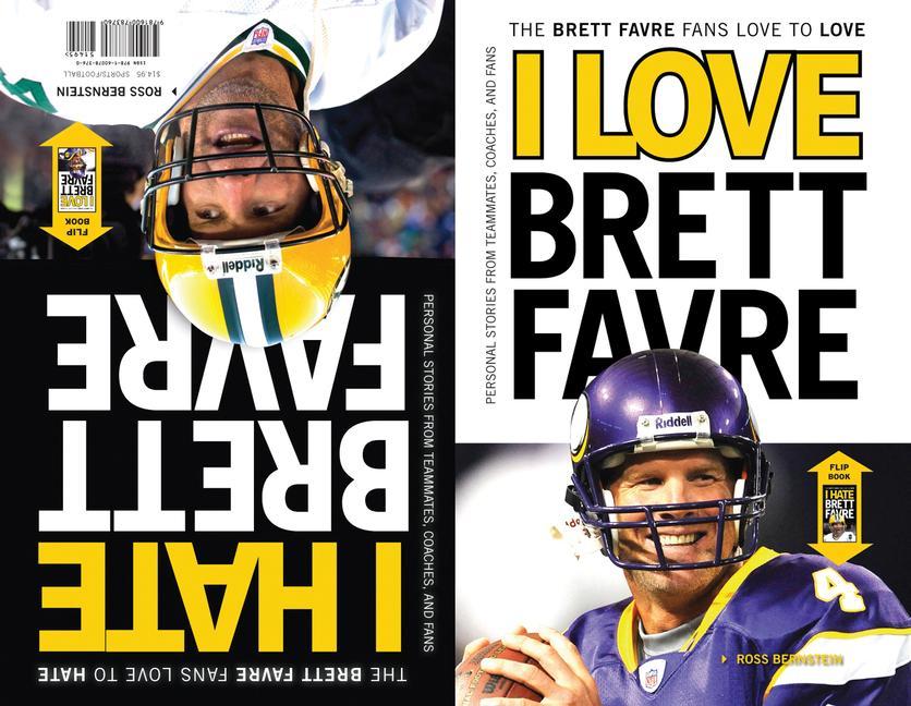 I Love Brett Favre/I Hate Brett Favre: The Brett Favre Fans Love to Love/The Brett Favre Fans Love to Hate - Ross Bernstein