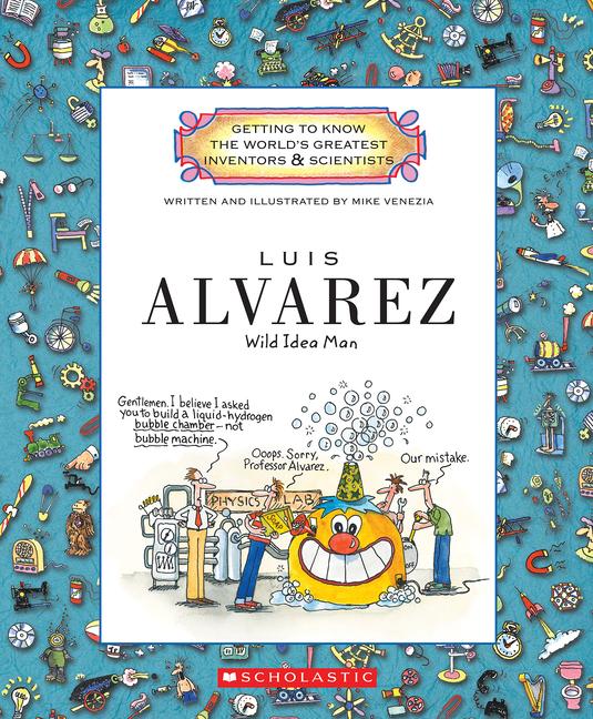 Luis Alvarez (Getting to Know the World‘s Greatest Inventors & Scientists)