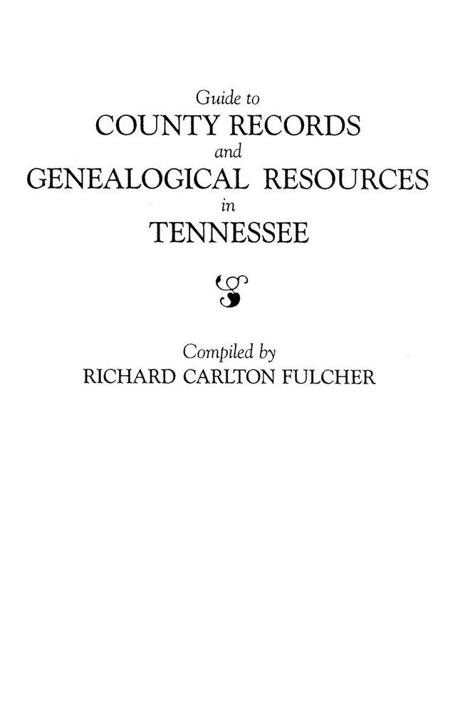 Guide to County Records and Genealogical Resources in Tennessee
