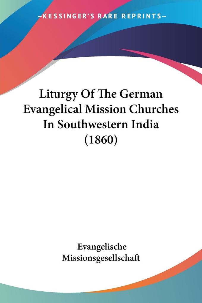 Liturgy Of The German Evangelical Mission Churches In Southwestern India (1860)