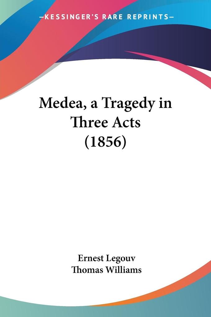 Medea a Tragedy in Three Acts (1856)