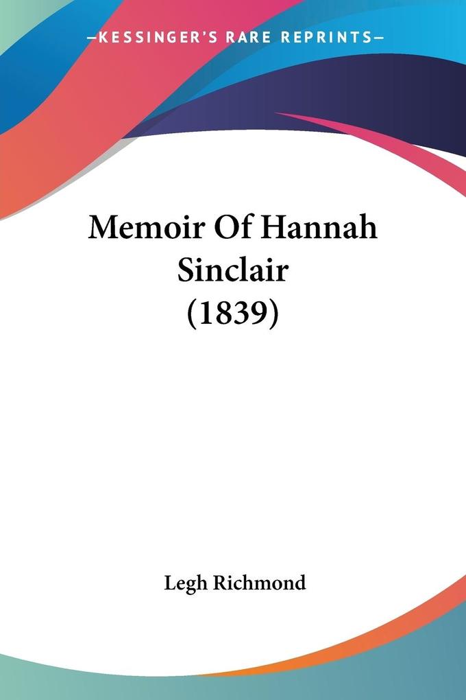 Memoir Of Hannah Sinclair (1839) - Legh Richmond