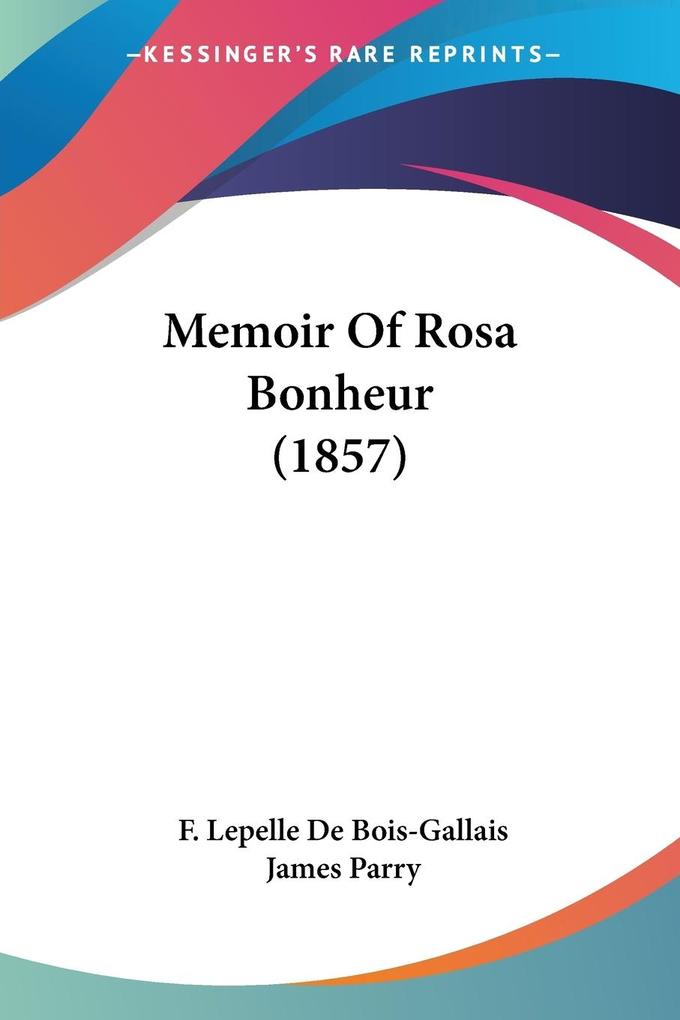 Memoir Of Rosa Bonheur (1857) - F. Lepelle De Bois-Gallais