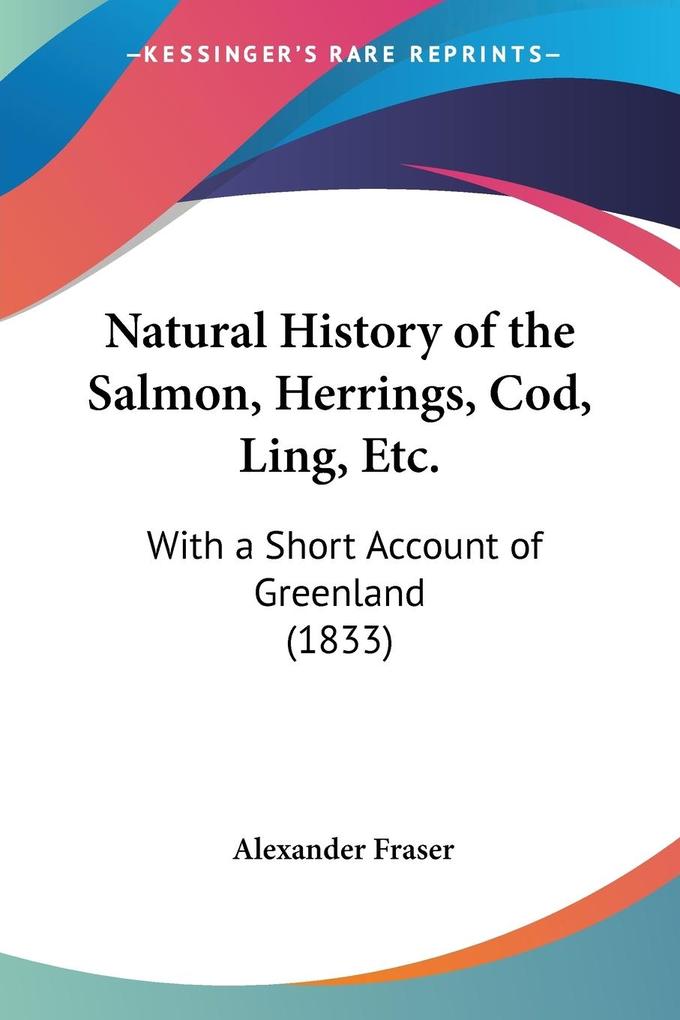 Natural History of the Salmon Herrings Cod Ling Etc.