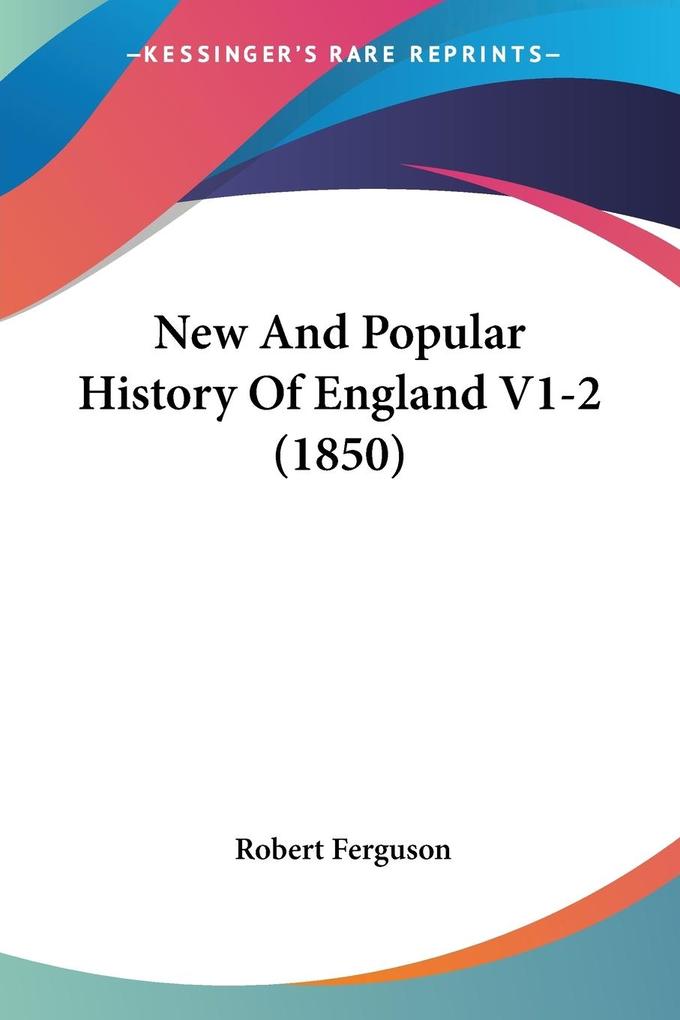 New And Popular History Of England V1-2 (1850) - Robert Ferguson