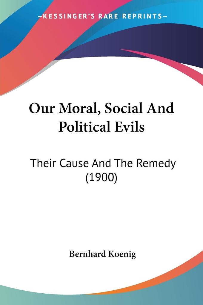 Our Moral Social And Political Evils - Bernhard Koenig