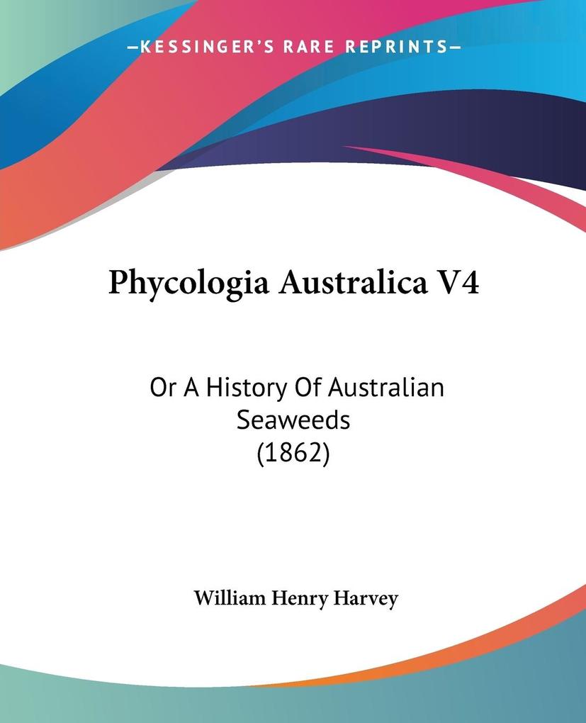 Phycologia Australica V4 - William Henry Harvey