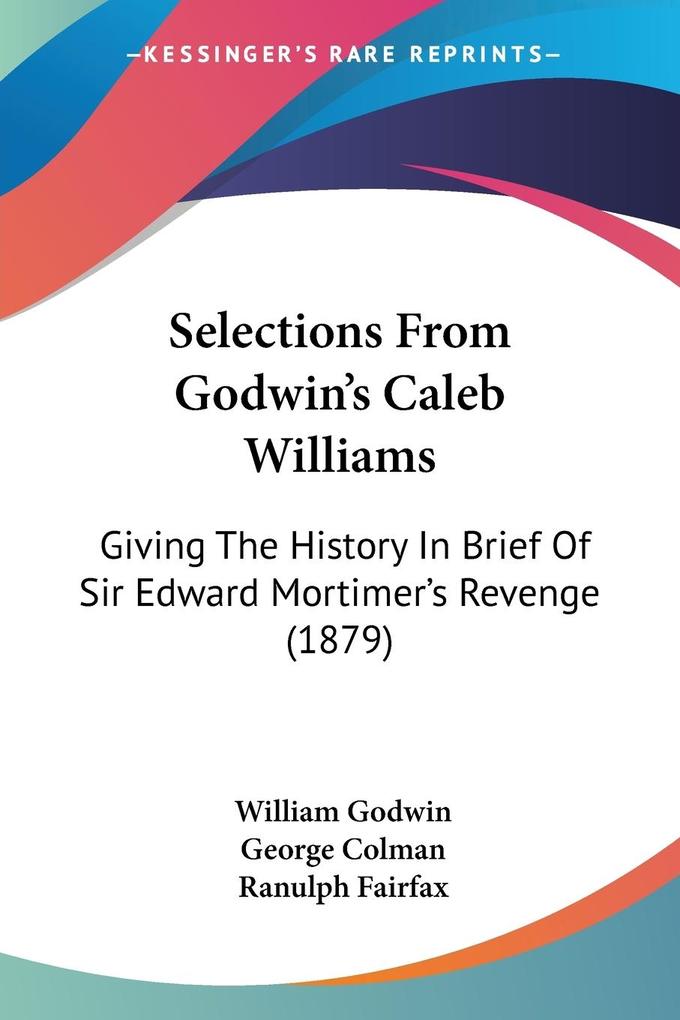 Selections From Godwin's Caleb Williams - William Godwin/ George Colman