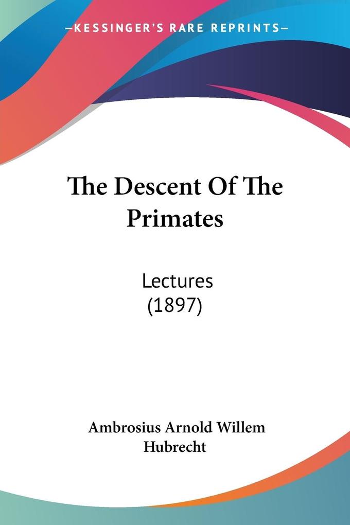 The Descent Of The Primates - Ambrosius Arnold Willem Hubrecht