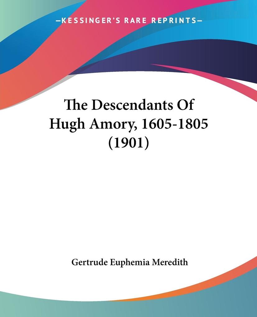 The Descendants Of Hugh Amory 1605-1805 (1901) - Gertrude Euphemia Meredith