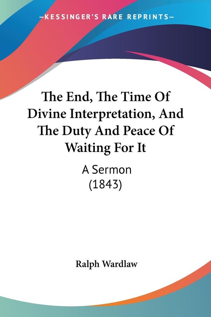 The End The Time Of Divine Interpretation And The Duty And Peace Of Waiting For It