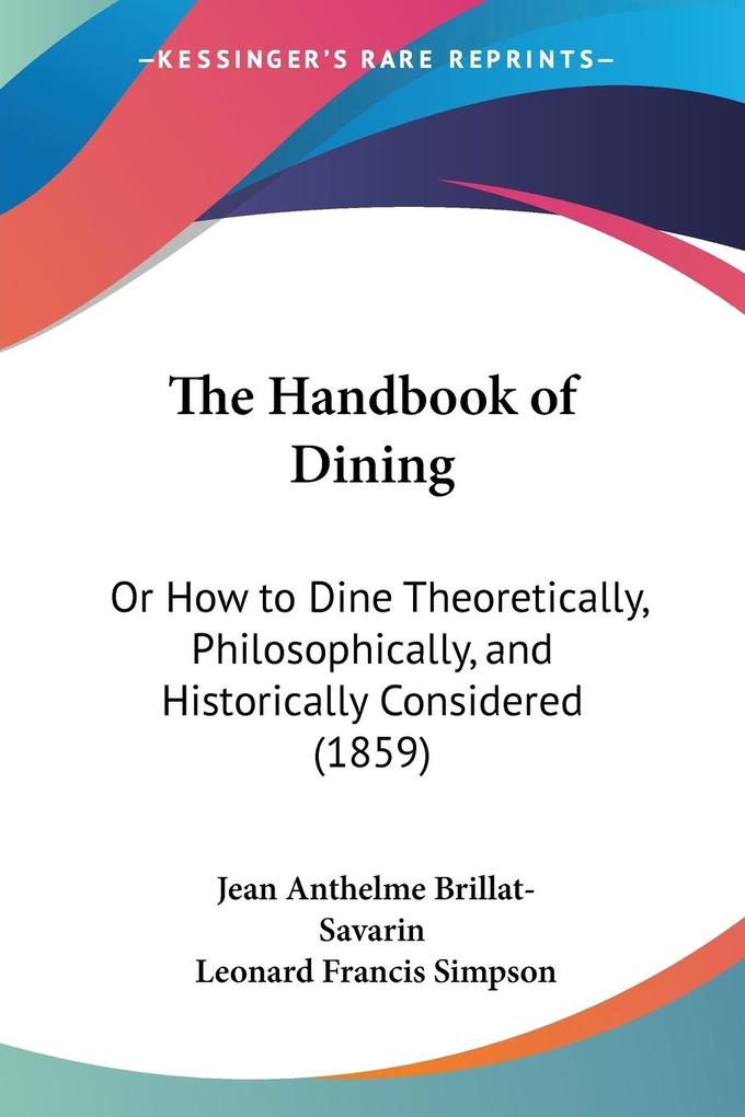 The Handbook of Dining - Jean Anthelme Brillat-Savarin/ Leonard Francis Simpson