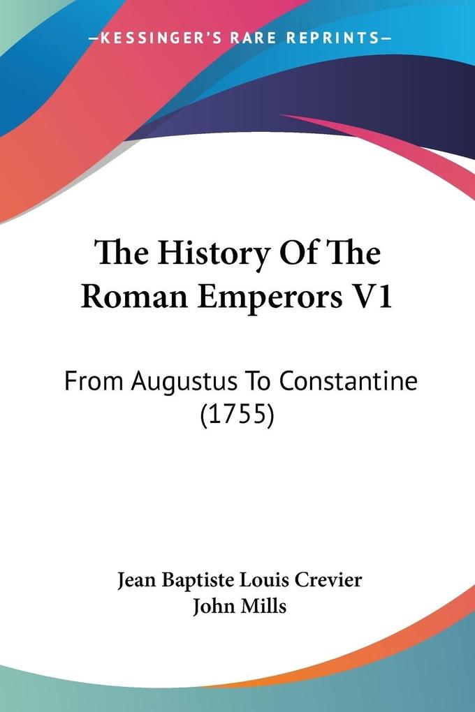The History Of The Roman Emperors V1 - Jean Baptiste Louis Crevier