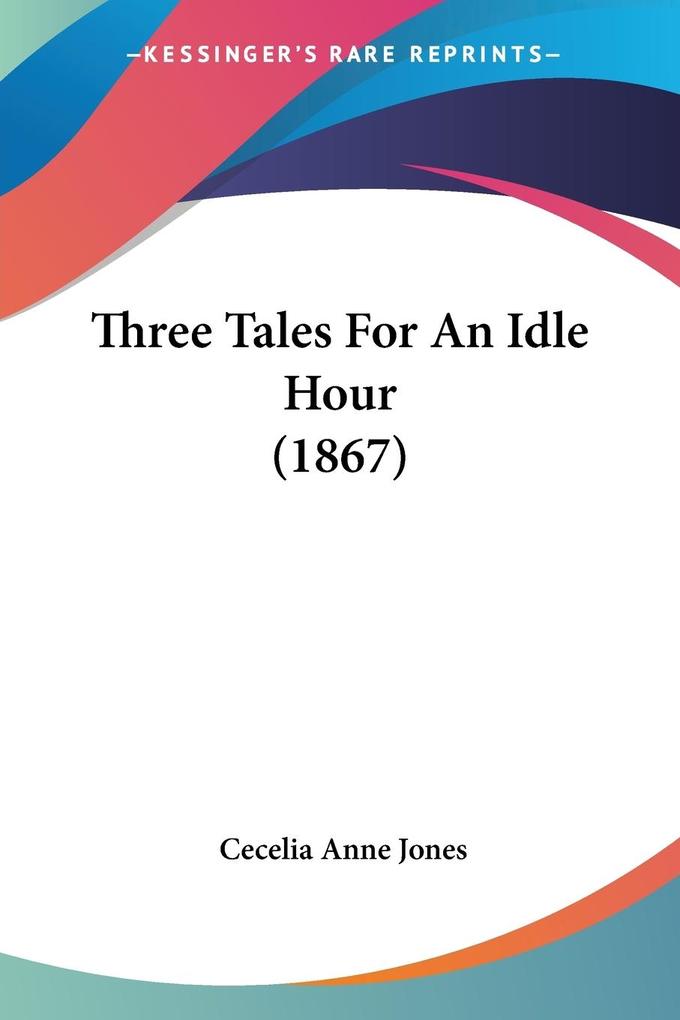 Three Tales For An Idle Hour (1867)