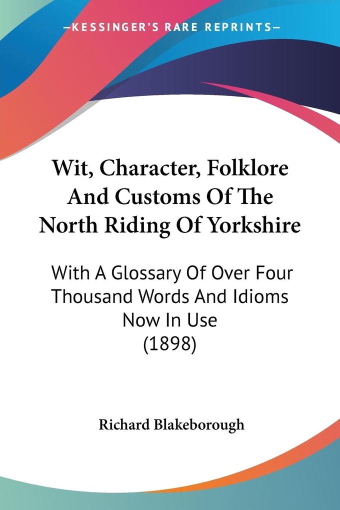 Wit Character Folklore And Customs Of The North Riding Of Yorkshire