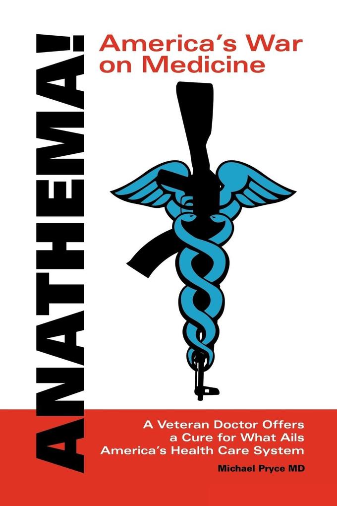 Anathema! America‘s War on Medicine