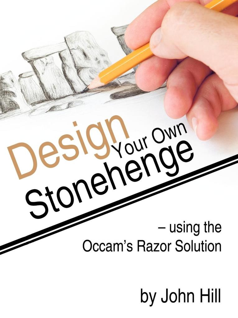 Design Your Own Stonehenge Using the OCCAM's Razor Solution - John Hill