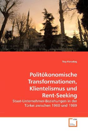 Politökonomische Transformationen Klientelismus und Rent-Seeking - Roy Karadag