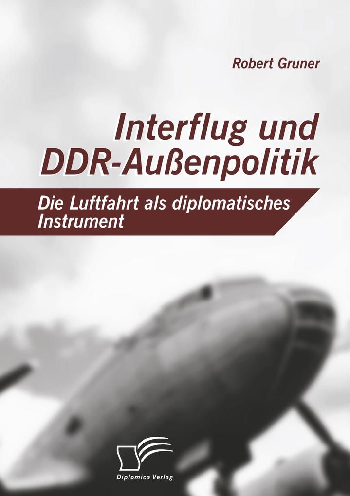 Interflug und DDR-Außenpolitik: Die Luftfahrt als diplomatisches Instrument