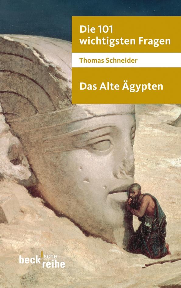 Die 101 wichtigsten Fragen. Das Alte Ägypten - Thomas Schneider