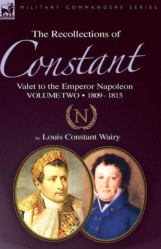 The Recollections of Constant Valet to the Emperor Napoleon Volume 2