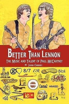 Better Than Lennon the Music and Talent of Paul McCartney